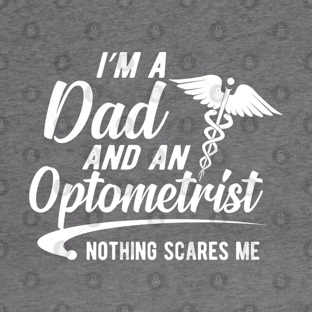 Optometrist and dad - I'm a dad and an optometrist nothing scares me by KC Happy Shop